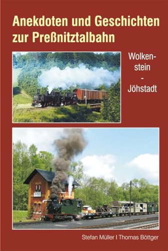 Anekdoten und Geschichten zur Preßnitztalbahn: Wolkenstein - Jöhstadt von Bildverlag Bttger GbR